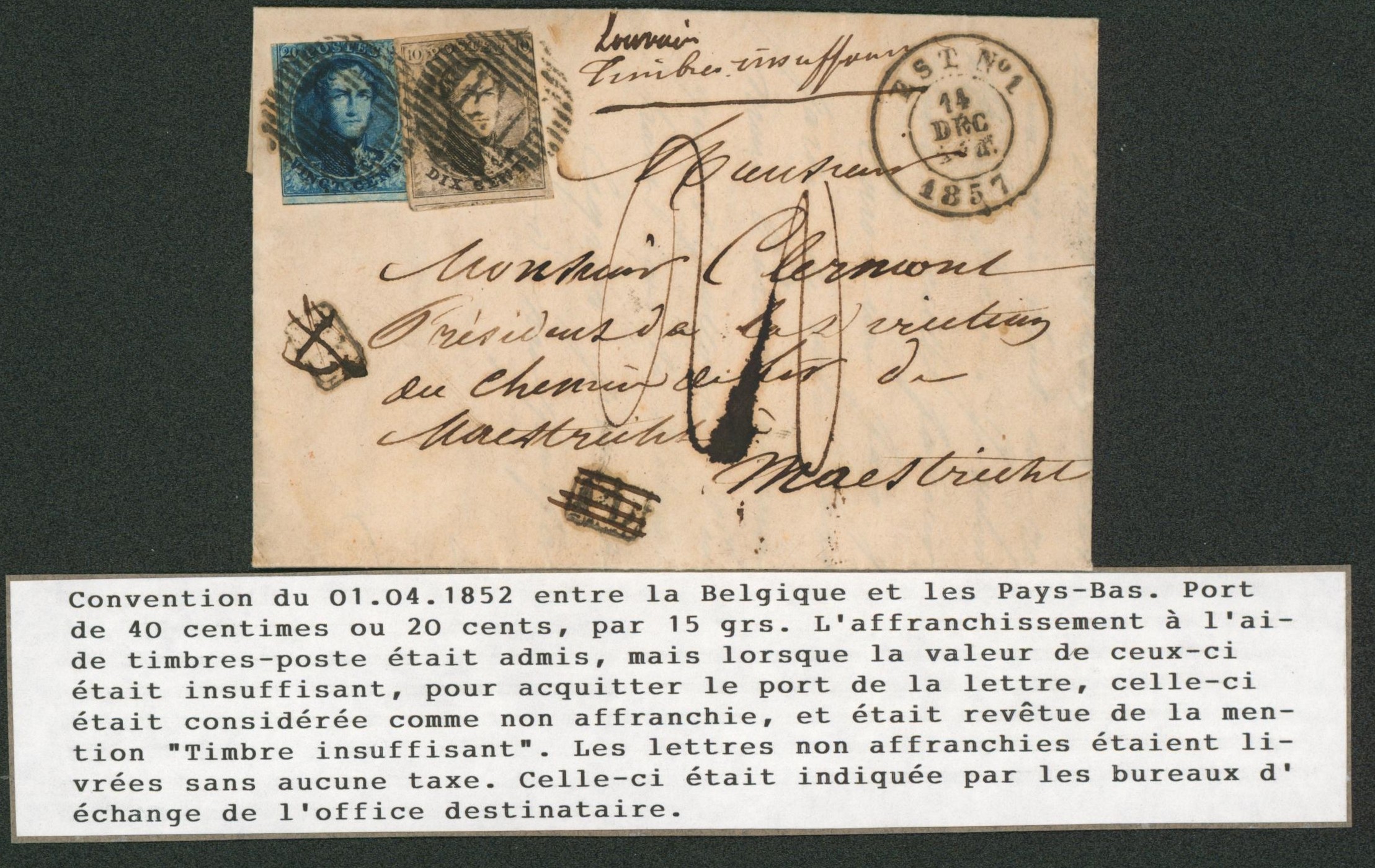 n°6 et 7 au filet sur LAC obl ambulant Est n°1 et griffe manuscrite "Louvain" (Convention du 1/04/1852 entre la Belgique et les pays-Bas, port de 40ctm) ajout de la griffe manuelle "Timbres insuffisants" et taxe manusc. > Maestricht. Griffe PD annulé à la plume. Rare !