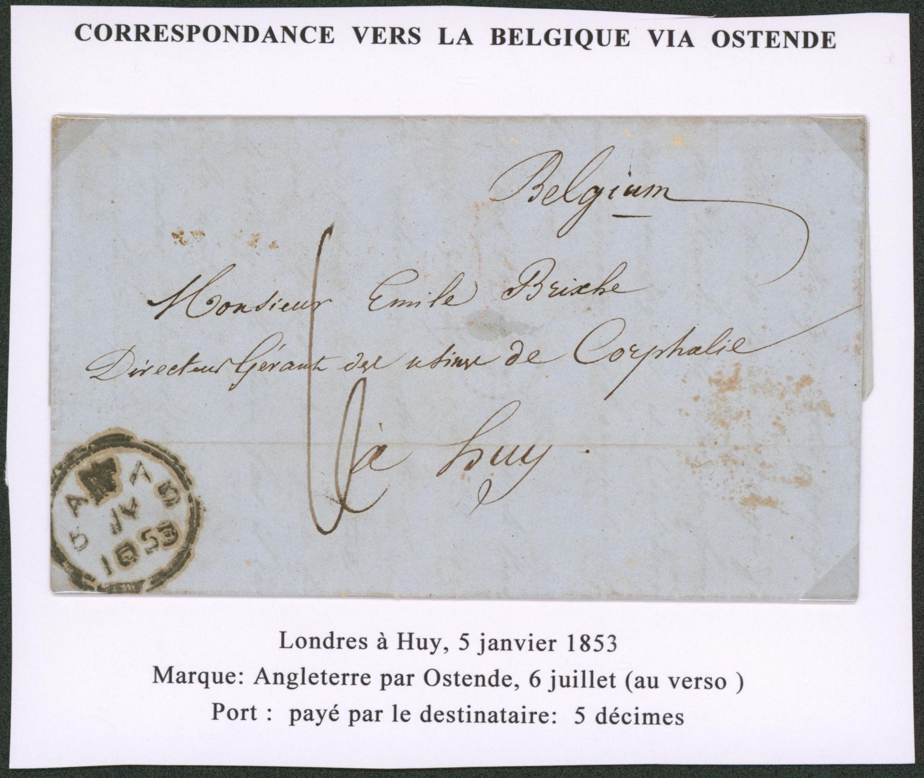 LAC non affranchie expédiée de Londres port "6" > Huy, directeur gérant de Corphalie.  Verso marque de passage "Angleterre par ostende".